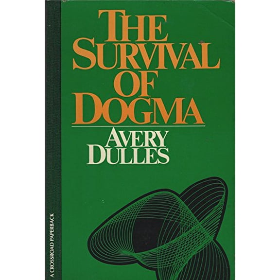 Pre-Owned The Survival of Dogma: Faith, Authority and Dogma in a Changing World (Paperback) 0824504275 9780824504274