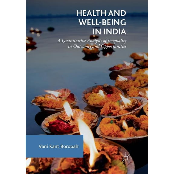 Health and Well-Being in India: A Quantitative Analysis of Inequality in Outcomes and Opportunities, (Paperback)