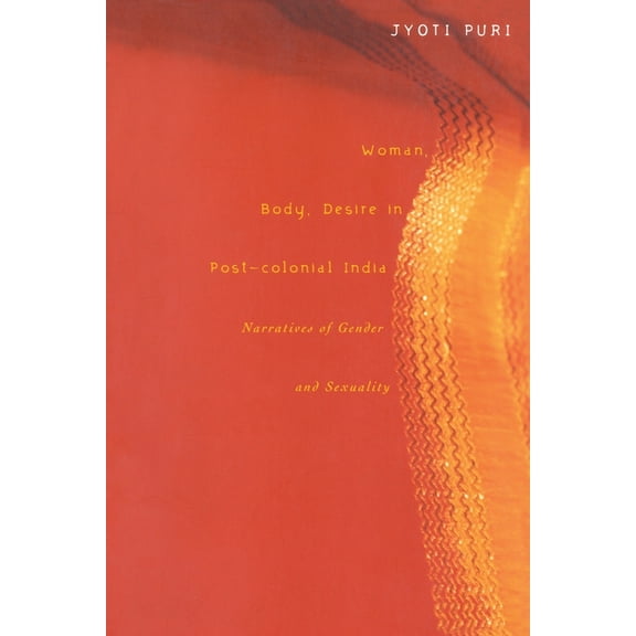 Woman, Body, Desire in Post-Colonial India: Narratives of Gender and Sexuality, (Paperback)