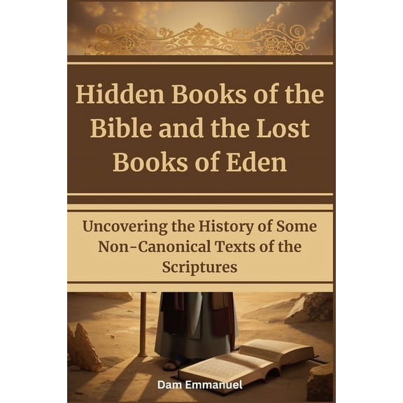 Hidden Books of the Bible and the Lost Books of Eden: Uncovering the History of Some Non-Canonical Texts of the Scriptur, (Paperback)
