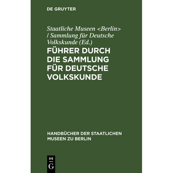 Handbücher der Staatlichen Museen Zu Ber Führer Durch Die Sammlung Für Deutsche Volkskunde, (Hardcover)