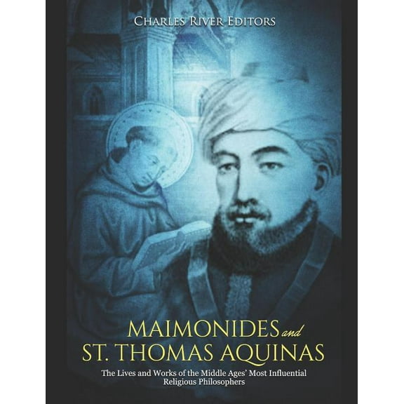 Maimonides and St. Thomas Aquinas: The Lives and Works of the Middle Ages' Most Influential (Paperback) by Charles River