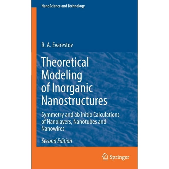 Nanoscience and Technology Theoretical Modeling of Inorganic Nanostructures: Symmetry and AB Initio Calculations of Nanolayers, Nanotubes and Nanow, (Hardcover)