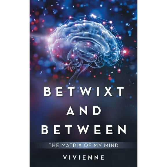 Betwixt and Between: The Matrix of My Mind (Paperback)