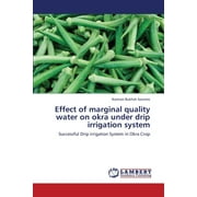 Effect of Marginal Quality Water on Okra Under Drip Irrigation System (Paperback)