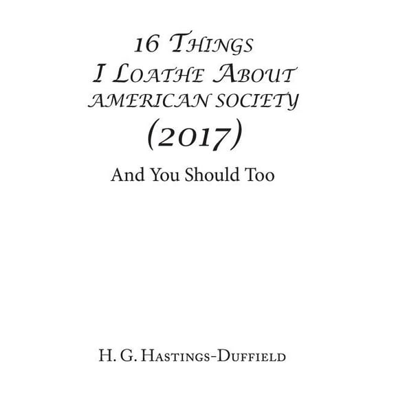 16 Things I Loathe About American Society (2017) : And You Should Too (Hardcover)