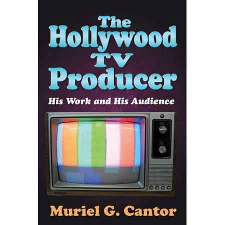Hollywood TV Producer : His Work and His Audience