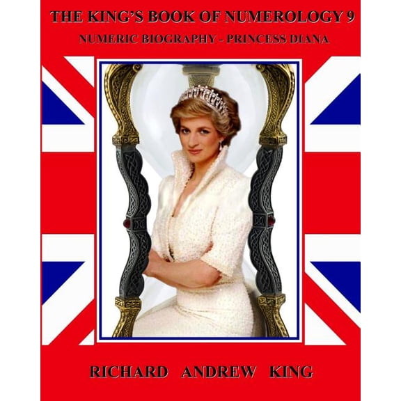 The King's Book of Numerology The King's Book of Numerology, Volume 9: Numeric Biography - Princess Diana, Book 9, (Paperback)