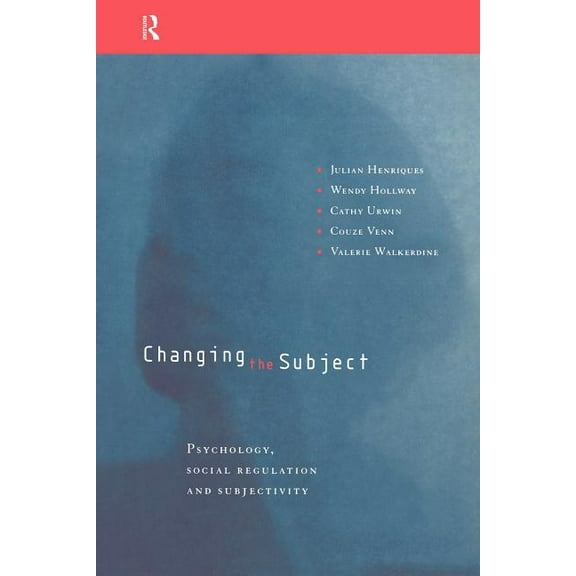 Changing the Subject: Psychology, Social Regulation and Subjectivity, (Paperback)