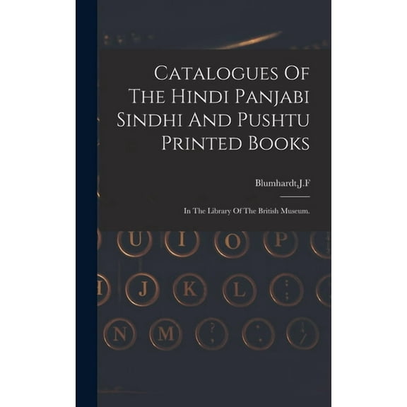 Catalogues Of The Hindi Panjabi Sindhi And Pushtu Printed Books (Hardcover)