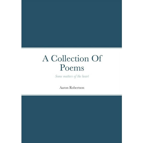 A Collection Of Poems: Some matters of the heart, (Paperback)