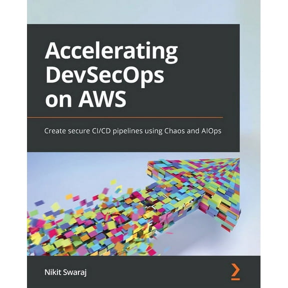 Accelerating DevSecOps on AWS: Create secure CI/CD pipelines using Chaos and AIOps (Paperback)
