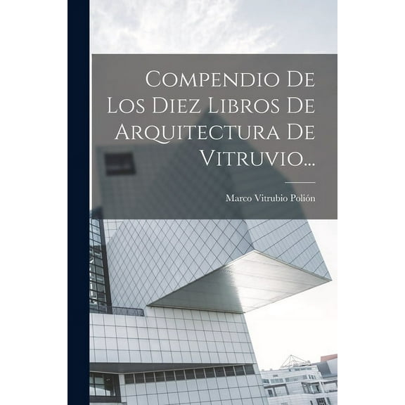 Compendio De Los Diez Libros De Arquitectura De Vitruvio... (Paperback)