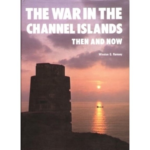 The War in the Channel Islands: Then and Now (Hardcover) by Winston G Ramsey