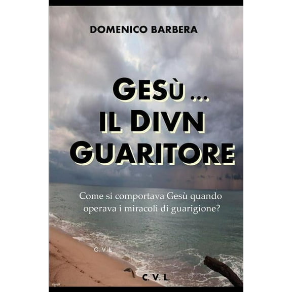 GESÙ... IL DIVIN GUARITORE - Come si comportava Gesù quando operava i miracoli di guarigione? (Italian Edition)