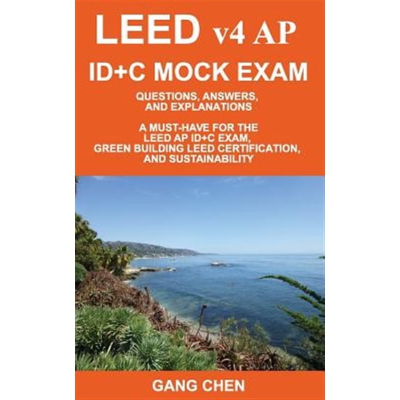 Pre-Owned LEED v4 AP ID+C MOCK EXAM: Questions, Answers, and Explanations: A Must-Have for the LEED AP ID+C Exam, Green Building LEED Certification, and Sustainability (Paperback)