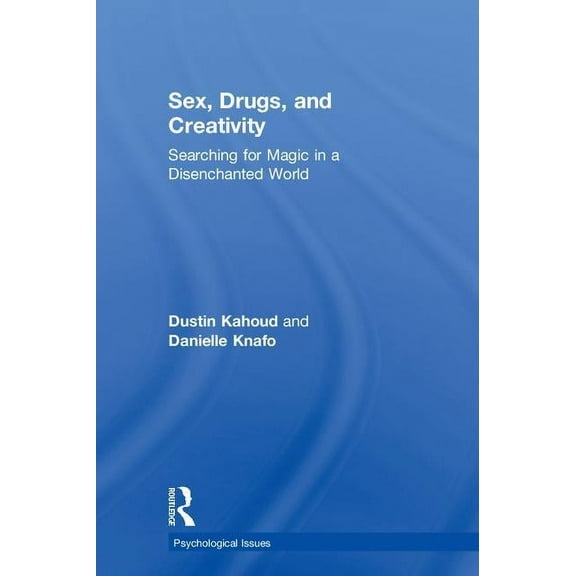 Psychological Issues Sex, Drugs and Creativity: Searching for Magic in a Disenchanted World, (Hardcover)