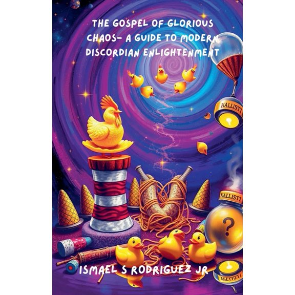 The Gospel of Glorious Chaos- A Guide to Modern Discordian Enlightenment, (Paperback)