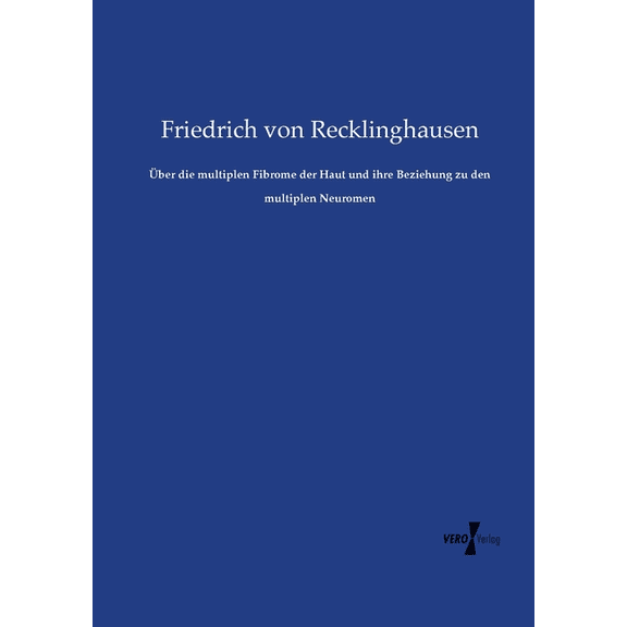 Ãber die multiplen Fibrome der Haut und ihre Beziehung zu den multiplen Neuromen, (Paperback)