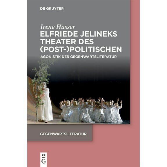 Gegenwartsliteratur Elfriede Jelineks Theater des (Post-)Politischen, (Paperback)