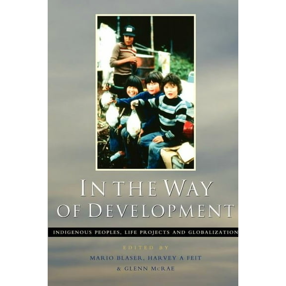 In the Way of Development: Indigenous Peoples, Life Projects and Globalization, (Paperback)