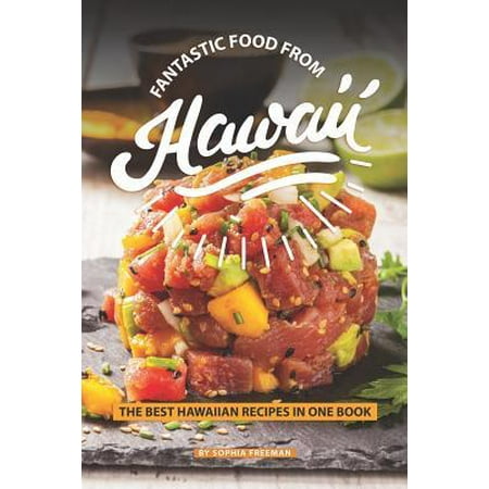 Fantastic Food from Hawaii: The Best Hawaiian Recipes in one Book (Best Hawaiian Food In Portland)