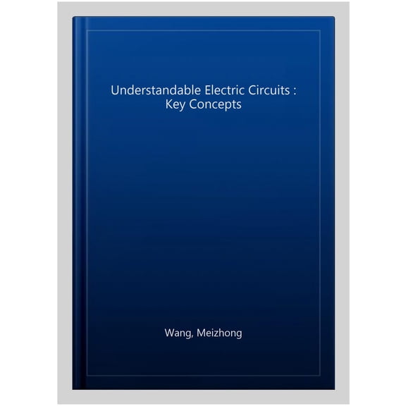 Pre-Owned Materials, Circuits and Devices: Understandable Electric Circuits: Key Concepts (Hardcover)