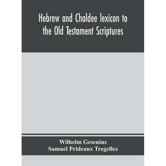Hebrew and Chaldee lexicon to the Old Testament Scriptures; translated, with additions, and corrections from the author', (Hardcover)