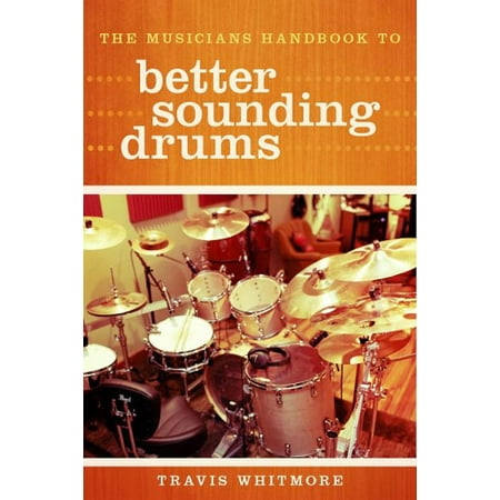 The Musicians Handbook to Better Sounding Drums - (Best Sounding Drum Kit Ever)
