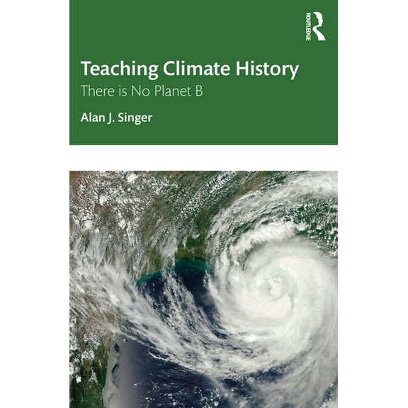 Teaching Climate History: There is No Planet B, (Paperback)
