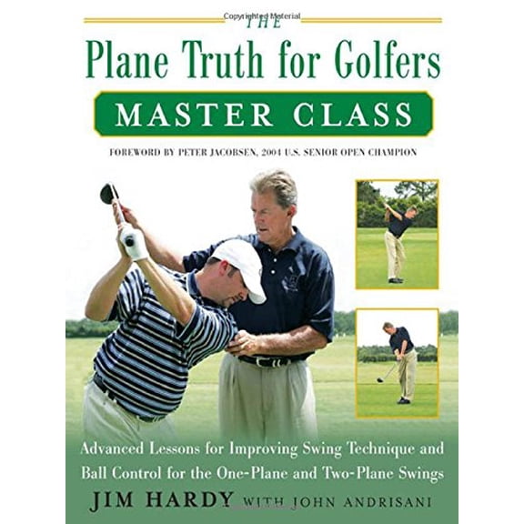 Pre-Owned The Plane Truth for Golfers Master Class : Advanced Lessons for Improving Swing Technique and Ball Control for the One-Plane and Two-Plane Swings (Hardcover) 9780071482400