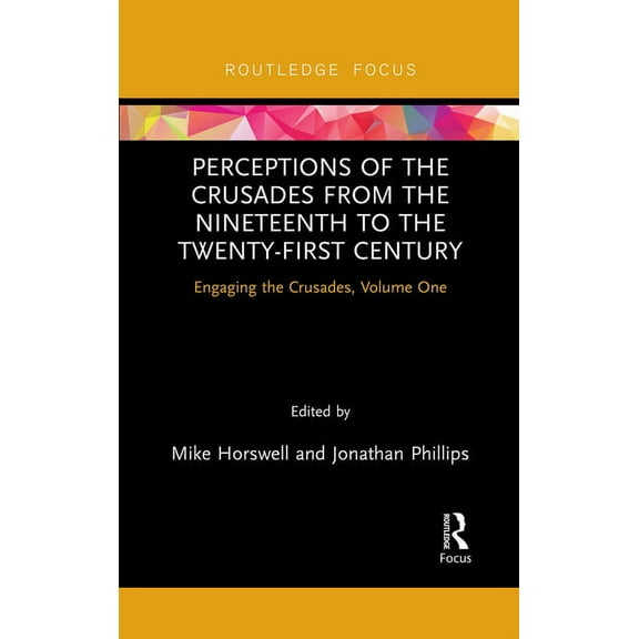 Engaging the Crusades Perceptions of the Crusades from the Nineteenth to the Twenty-First Century: Engaging the Crusades, Volume One, (Paperback)