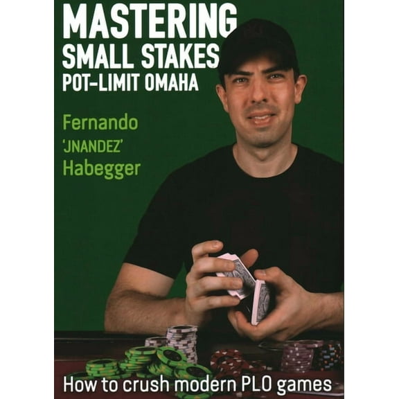 Mastering Small Stakes Pot-Limit Omaha: How to Crush Modern PLO Games, (Paperback)