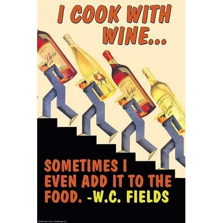 I Cook With Wine Sometimes I Even Add It To The Food Poster Print By Wilbur Pierce 18 X 24 Walmart Com Walmart Com