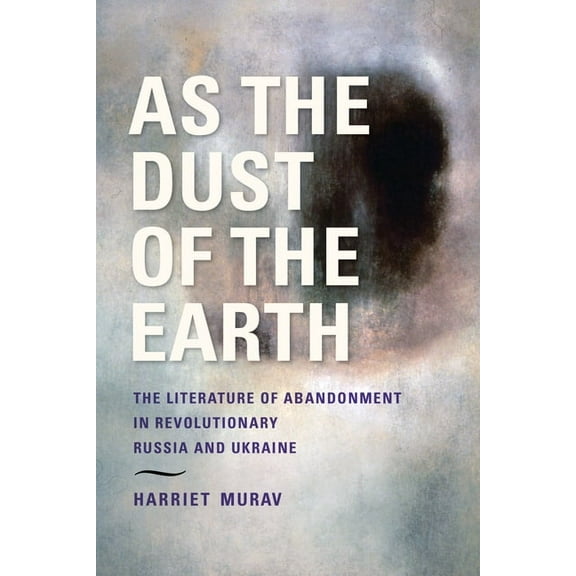 Jews of Eastern Europe As the Dust of the Earth: The Literature of Abandonment in Revolutionary Russia and Ukraine, (Paperback)