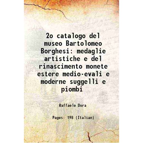 2o catalogo del museo Bartolomeo Borghesi medaglie artistiche e del rinascimento monete estere medio-evali e moderne suggelli e piombi 1880 [Hardcover]