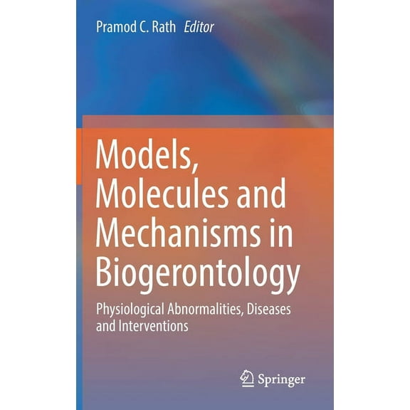 Models, Molecules and Mechanisms in Biogerontology: Physiological Abnormalities, Diseases and Interventions, (Hardcover)