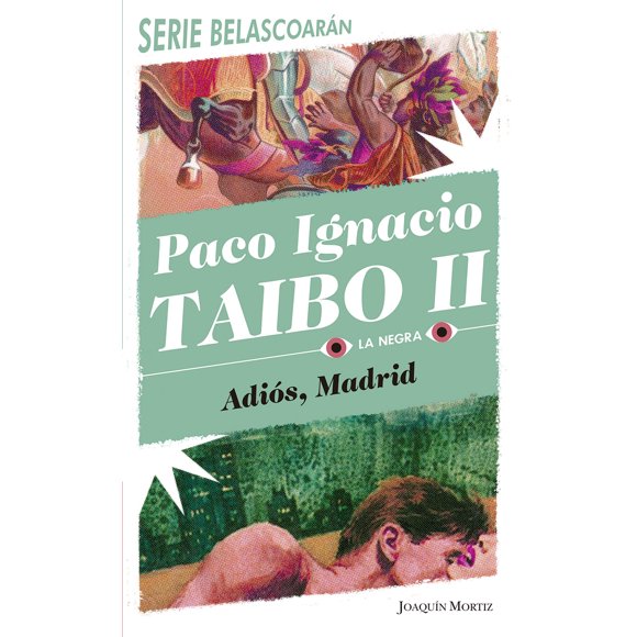 ADIOS MADRID JOAQUIN MORTIZ MÉXICO PACO IGNACIO TAIBO II