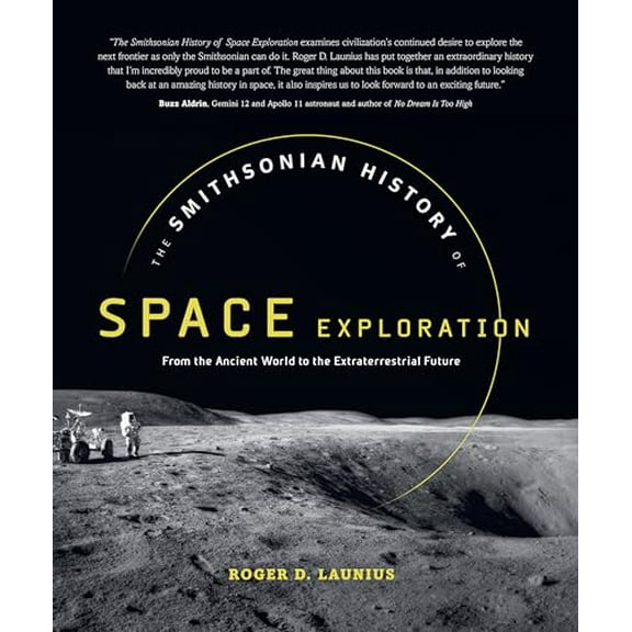 Pre-Owned The Smithsonian History of Space Exploration: From the Ancient World to the Extraterrestrial Future (Hardcover) 1588346374 9781588346377