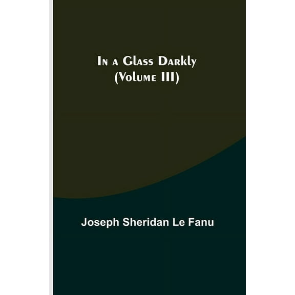 In a Glass Darkly (Volume III), (Paperback)
