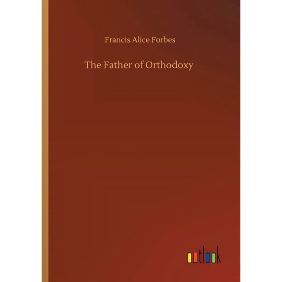 The Father of Orthodoxy (Paperback)