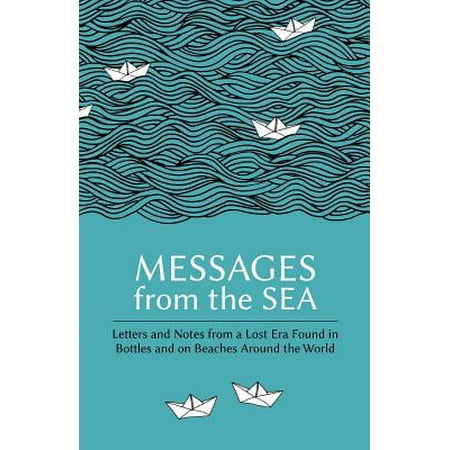 Messages from the Sea : Letters and Notes from a Lost Era Found in Bottles and on Beaches Around the (Best Sea Glass Beaches In The World)