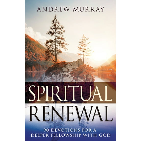 Spiritual Renewal: 90 Devotions for a Deeper Fellowship with God, (Paperback)