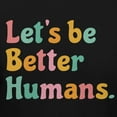 thumbnail image 4 of Teelocity Let's Be Better Humans Positive Graphic T-Shirt (Small - Standard Fit, Black Pastel Colors), 4 of 4