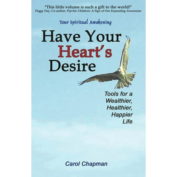 Your Spiritual Awakening Have Your Heart's Desire: Tools for a Wealthier, Healthier, Happier Life, (Paperback)