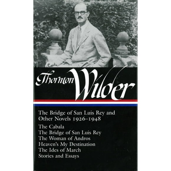 Pre-Owned Thornton Wilder: The Bridge of San Luis Rey and Other Novels 1926-1948 (Loa #194): The (Hardcover 9781598530452) by Thornton Wilder, J D McClatchy