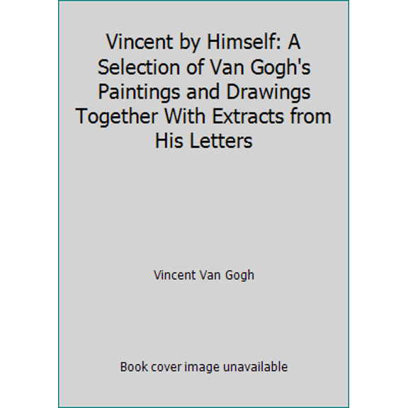Pre-Owned Vincent by Himself: A Selection of Van Gogh's Paintings and Drawings Together With Extracts from His Letters (Hardcover) 0821216082 9780821216088