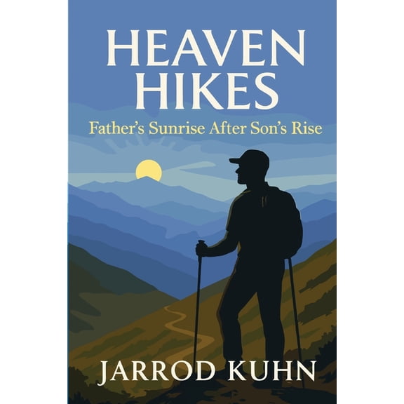 Heaven Hikes: Father's Sunrise After Son's Rise, (Paperback)
