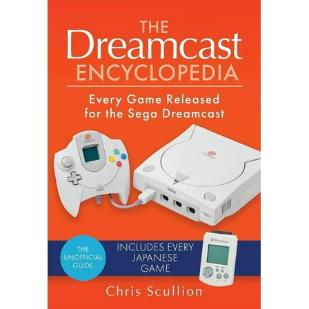 The Dreamcast Encyclopedia: Every Game Released for the Sega Dreamcast, (Hardcover)