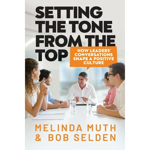Setting The Tone From The Top: How leaders' conversations shape a positive culture, (Paperback)